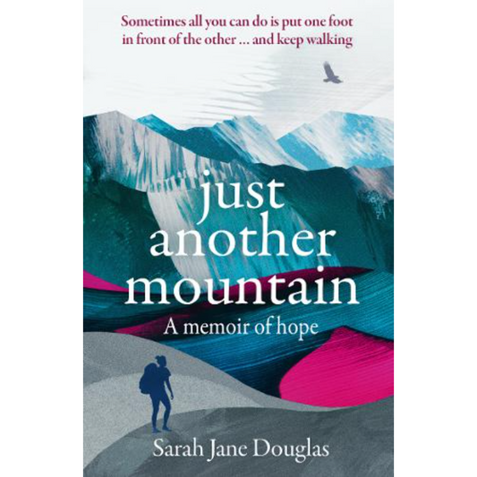 Just Another Mountain A memoir of hope Written by Local woman Sarah Jane Douglas 